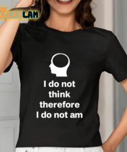 Cunk Fan Club I Do Not Think Therefore I Do Not Am Shirt 7 1