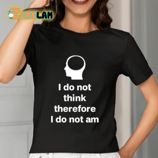 Cunk Fan Club I Do Not Think Therefore I Do Not Am Shirt