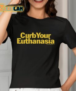 Curb Your Euthanasia Shirt 7 1