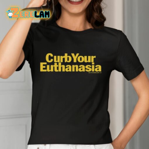 Curb Your Euthanasia Shirt