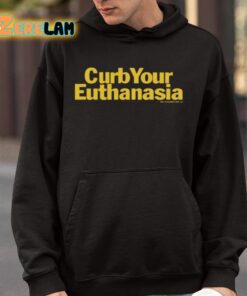 Curb Your Euthanasia Shirt 9 1