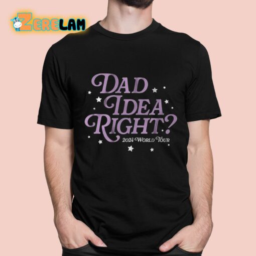 Dad Idea Right 2024 World Tour Shirt