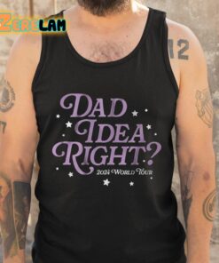 Dad Idea Right 2024 World Tour Shirt 6 1
