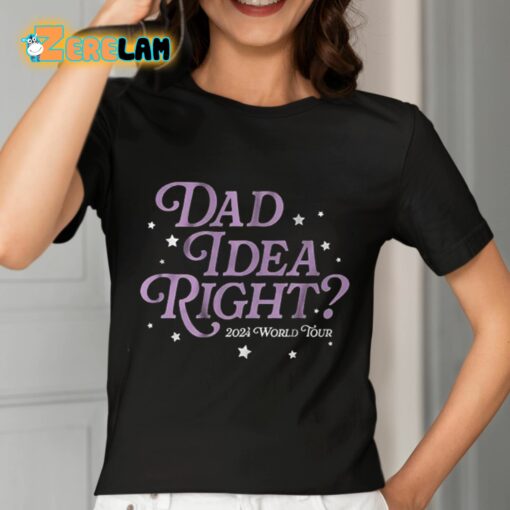 Dad Idea Right 2024 World Tour Shirt