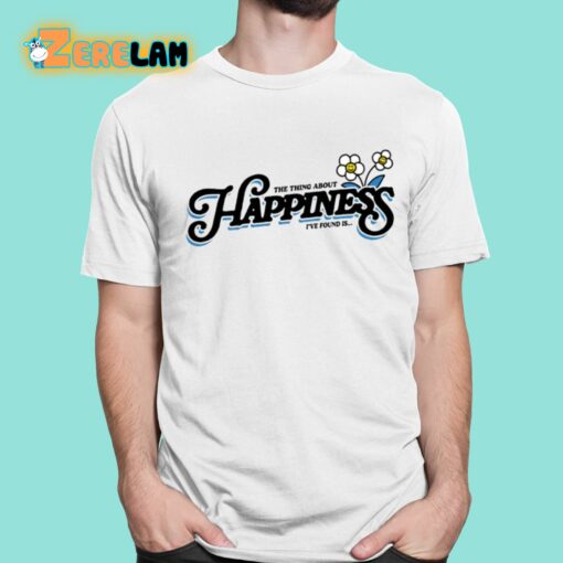 Danandshay The Thing About Happiness I’ve Found Is It Don’t Live In Bigger Houses Shirt