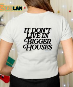 Danandshay The Thing About Happiness Ive Found Is It Dont Live In Bigger Houses Shirt 7 1