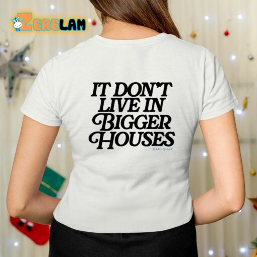 Danandshay The Thing About Happiness I’ve Found Is It Don’t Live In Bigger Houses Shirt