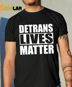 Detrans Lives Matter Shirt