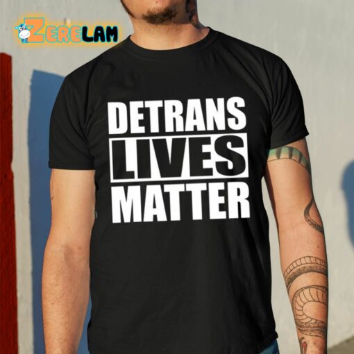 Detrans Lives Matter Shirt