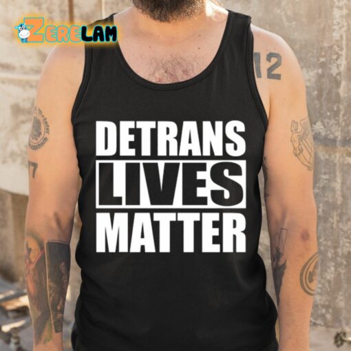 Detrans Lives Matter Shirt
