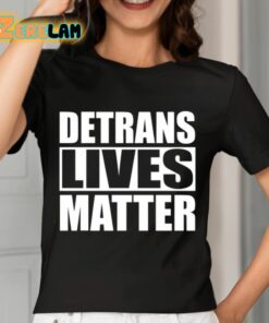 Detrans Lives Matter Shirt 7 1