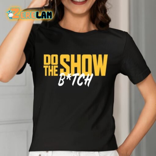 Do The Show Bitch Shirt