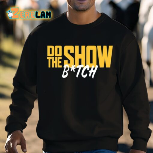 Do The Show Bitch Shirt