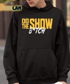Do The Show Bitch Shirt 9 1