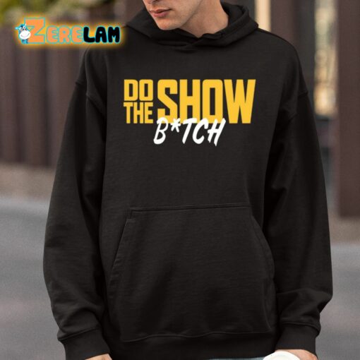 Do The Show Bitch Shirt