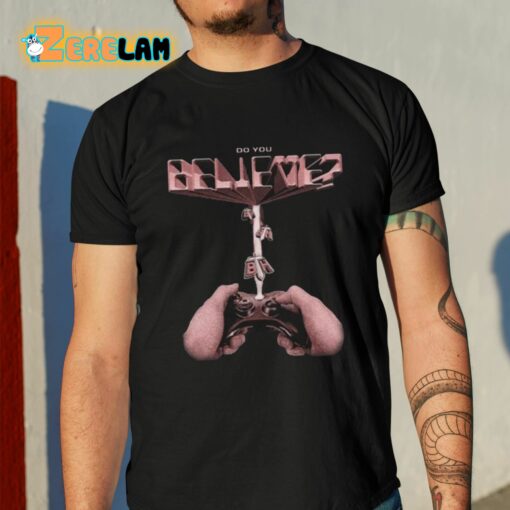 Do You Believe Bth Abduction Shirt