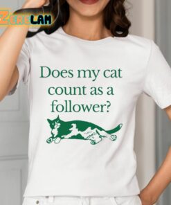 Does My Cat Count As A Follower Shirt