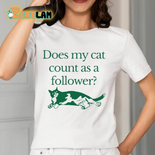 Does My Cat Count As A Follower Shirt