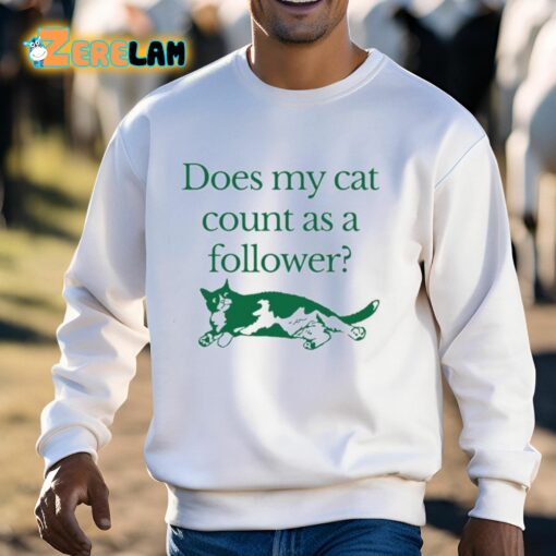 Does My Cat Count As A Follower Shirt