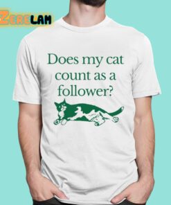 Does My Cat Count As A Follower Shirt 16 1