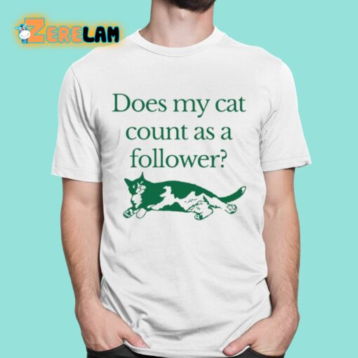 Does My Cat Count As A Follower Shirt