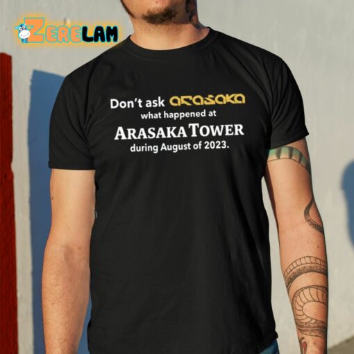 Don’t Ask Anasaka What Happened At Arasaka Tower During August Of 2023 Shirt