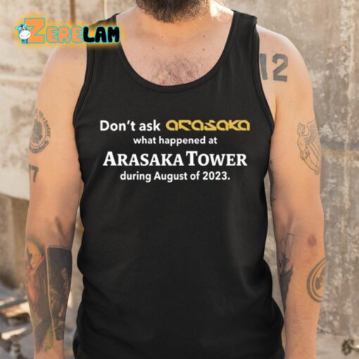 Don’t Ask Anasaka What Happened At Arasaka Tower During August Of 2023 Shirt