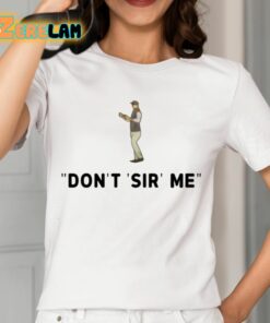 Dont Sir Me Shirt 12 1