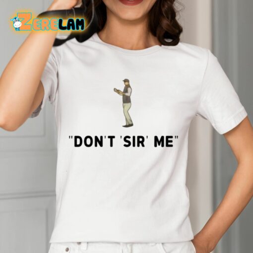 Don’t Sir Me Shirt