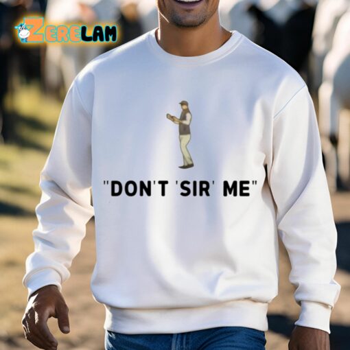 Don’t Sir Me Shirt