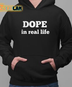 Dope In Real Life Shirt 2 1