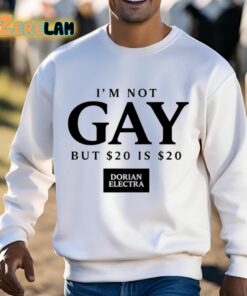 Dorian Electra Im Not Gay But 20 Dollar Is 20 Dollar Shirt 13 1
