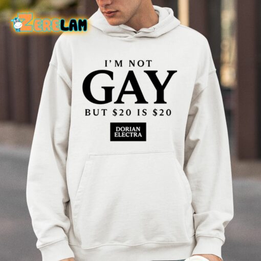 Dorian Electra I’m Not Gay But 20 Dollar Is 20 Dollar Shirt