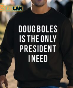 Doug Boles Is The Only President I Need Shirt 8 1