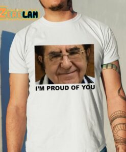 Dr Now Im Proud Of You Shirt 11 1