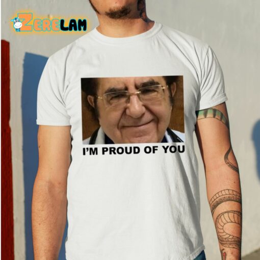 Dr. Now I’m Proud Of You Shirt