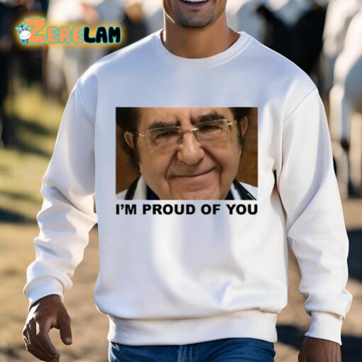 Dr. Now I’m Proud Of You Shirt