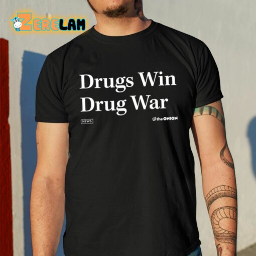 Drugs Win Drug War Shirt