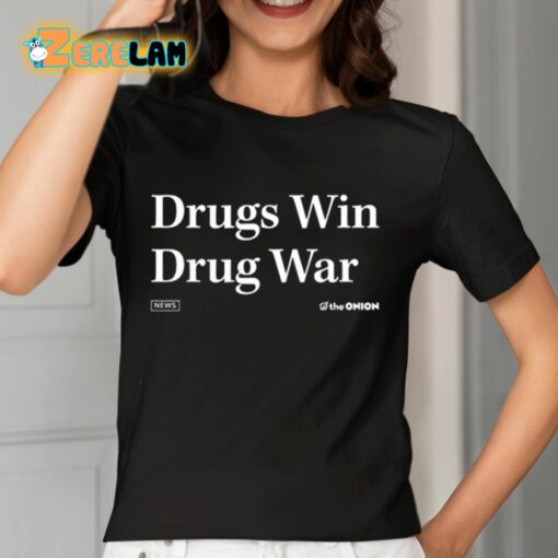 Drugs Win Drug War Shirt