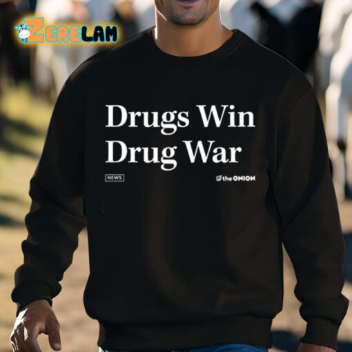 Drugs Win Drug War Shirt