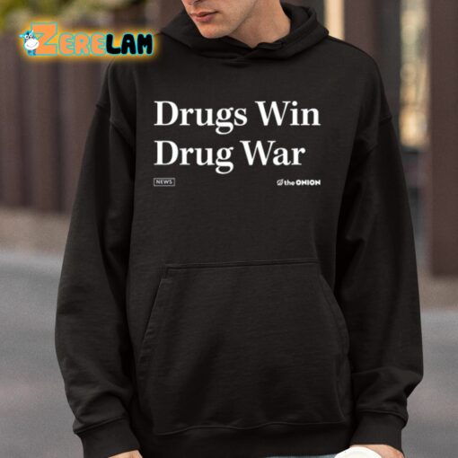 Drugs Win Drug War Shirt