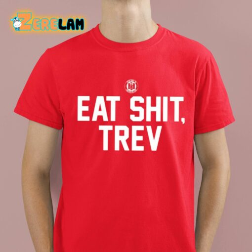 Eat Shit Trev Shirt