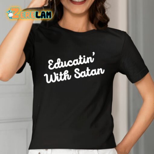 Educatin’ With Satan Shirt