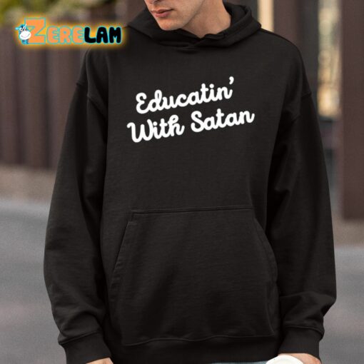 Educatin’ With Satan Shirt