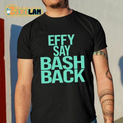 Effy Say Bash Back Shirt