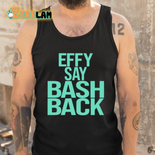 Effy Say Bash Back Shirt