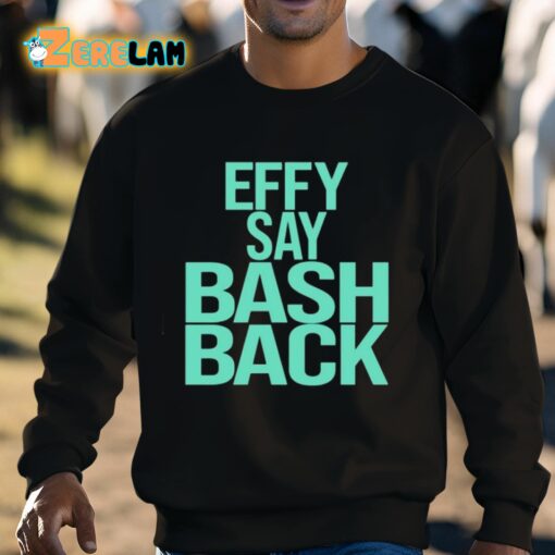 Effy Say Bash Back Shirt