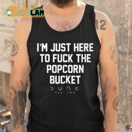 Eric D I’m Just Here To Fuck The Popcorn Bucket Dune Part Two Shirt