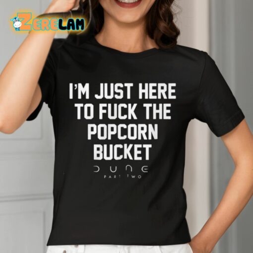 Eric D I’m Just Here To Fuck The Popcorn Bucket Dune Part Two Shirt