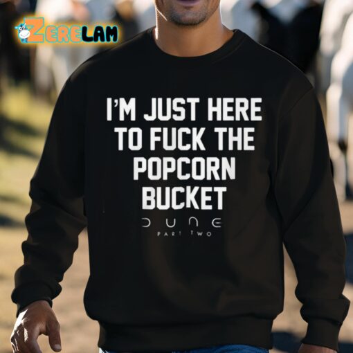 Eric D I’m Just Here To Fuck The Popcorn Bucket Dune Part Two Shirt